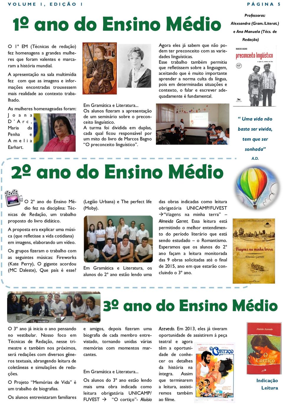 As mulheres homenageadas foram: J o a n a D A r c, Maria da Penha e A m e l i a Earhart. Em Gramática e Literatura... Os alunos fizeram a apresentação de um seminário sobre o preconceito linguístico.