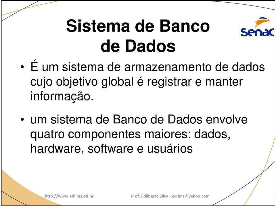 registrar e manter informação.