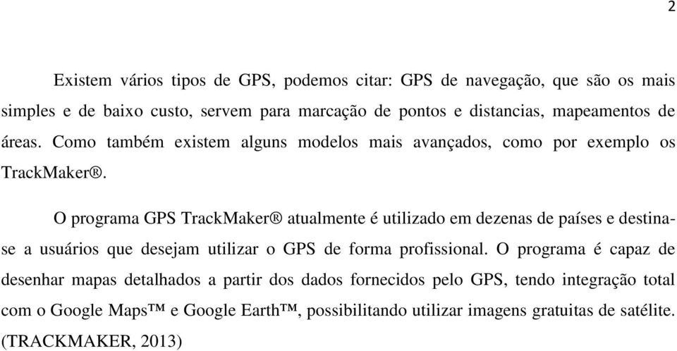 O programa GPS TrackMaker atualmente é utilizado em dezenas de países e destinase a usuários que desejam utilizar o GPS de forma profissional.