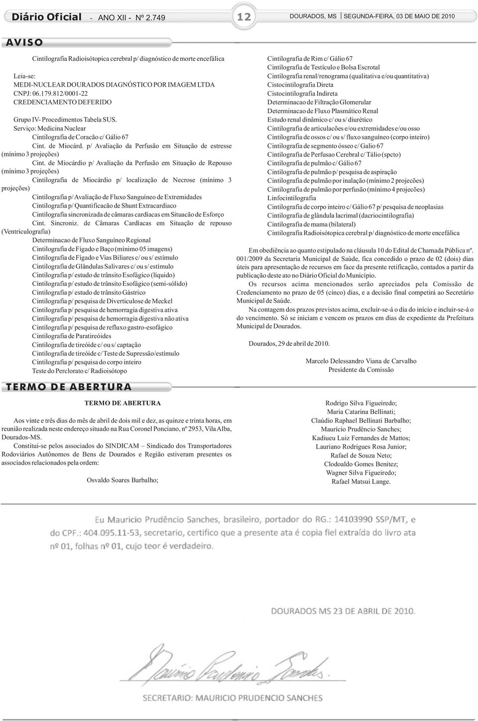 812/0001-22 Cistocintilografia Indireta Determinacao de Filtração Glomerular Determinacao de Fluxo Plasmático Renal Grupo IV- Procedimentos Tabela SUS.