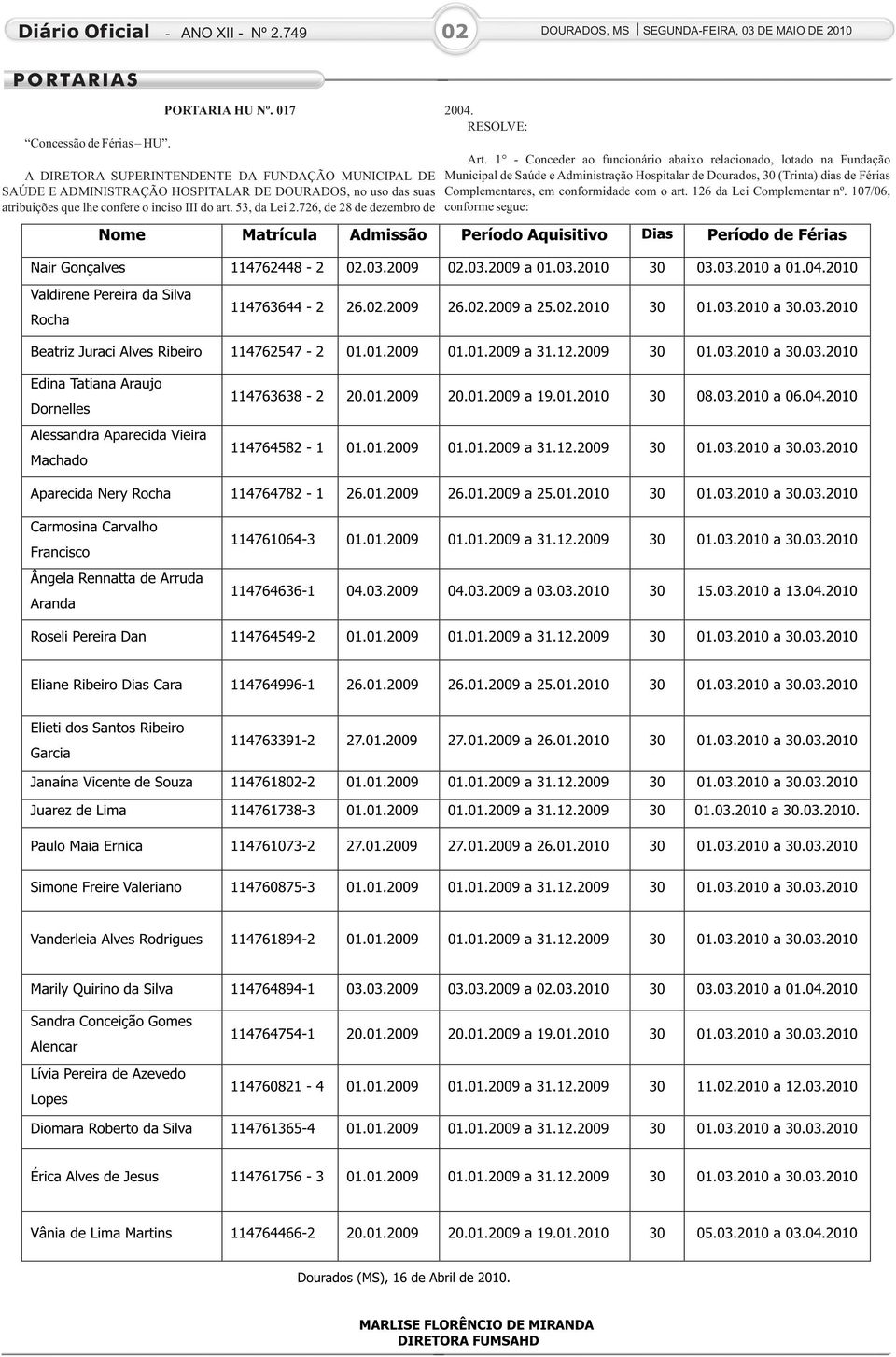 Saúde e Administração Hospitalar de Dourados, 30 (Trinta) dias de Férias SAÚDE E ADMINISTRAÇÃO HOSPITALAR DE DOURADOS, no uso das