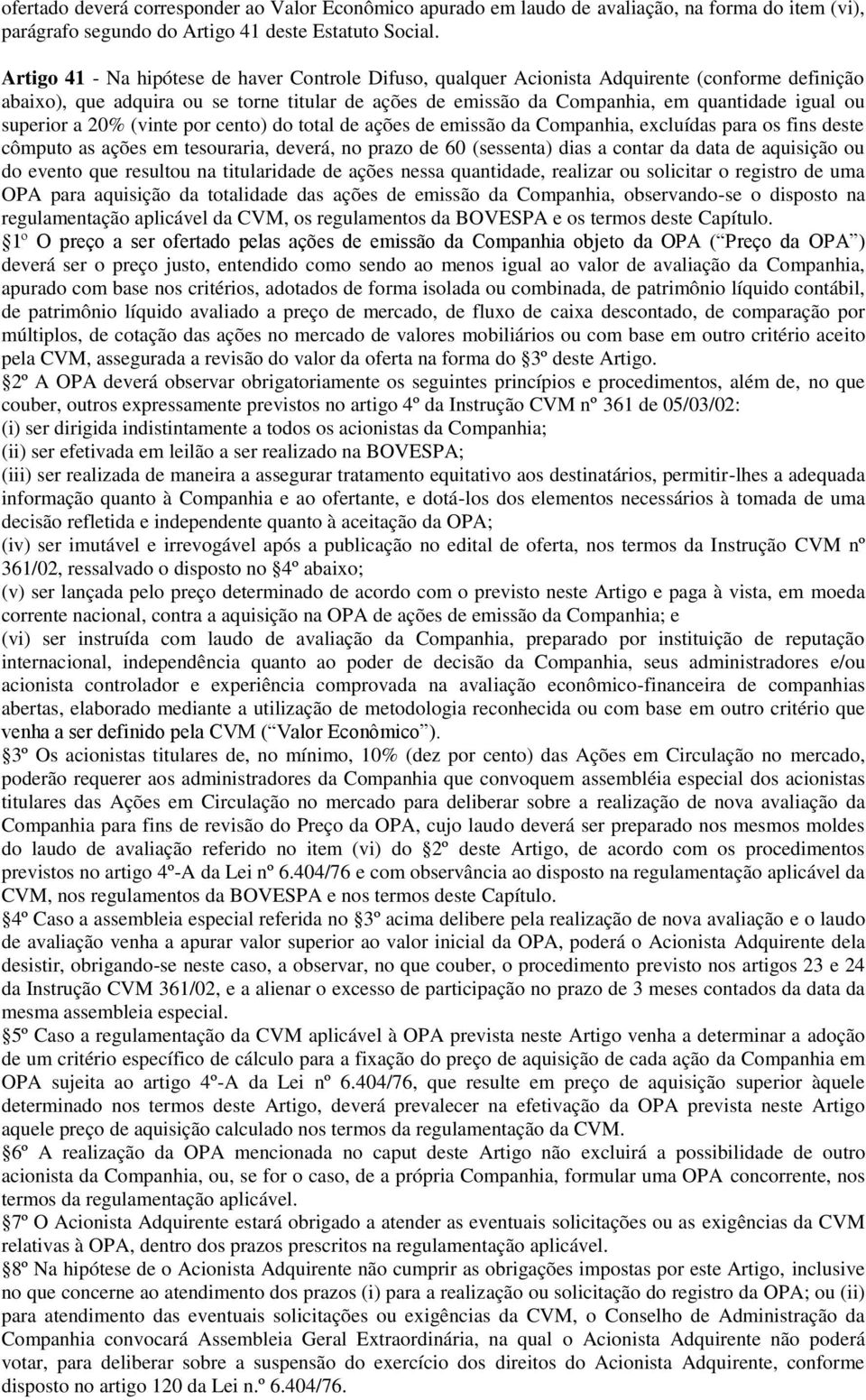 superior a 20% (vinte por cento) do total de ações de emissão da Companhia, excluídas para os fins deste cômputo as ações em tesouraria, deverá, no prazo de 60 (sessenta) dias a contar da data de