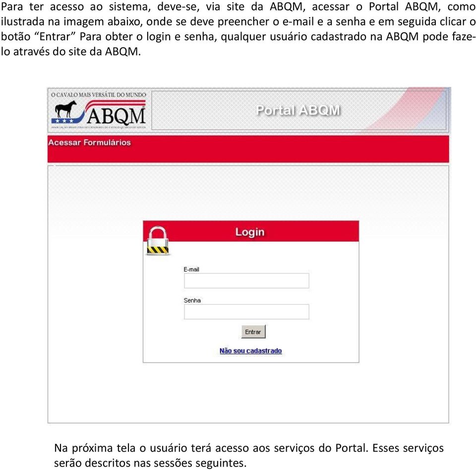 obter o login e senha, qualquer usuário cadastrado na ABQM pode fazelo através do site da ABQM.