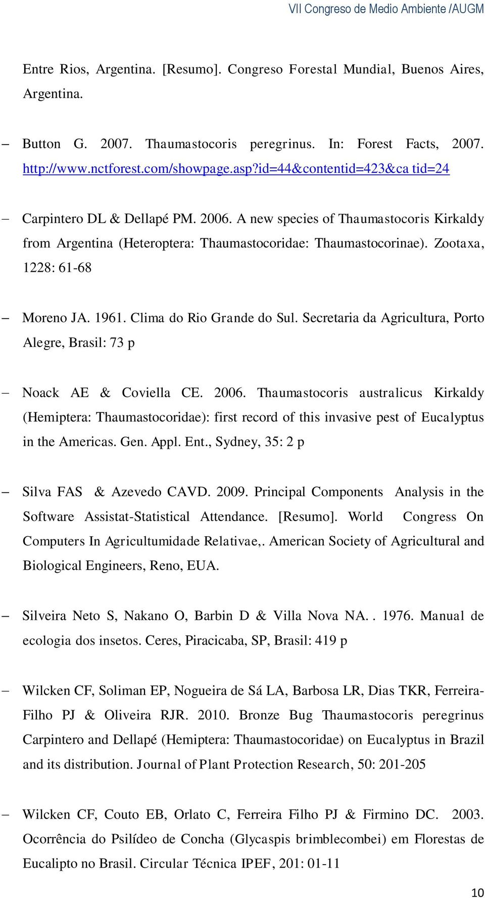Zootaxa, 1228: 61-68 Moreno JA. 1961. Clima do Rio Grande do Sul. Secretaria da Agricultura, Porto Alegre, Brasil: 73 p Noack AE & Coviella CE. 2006.