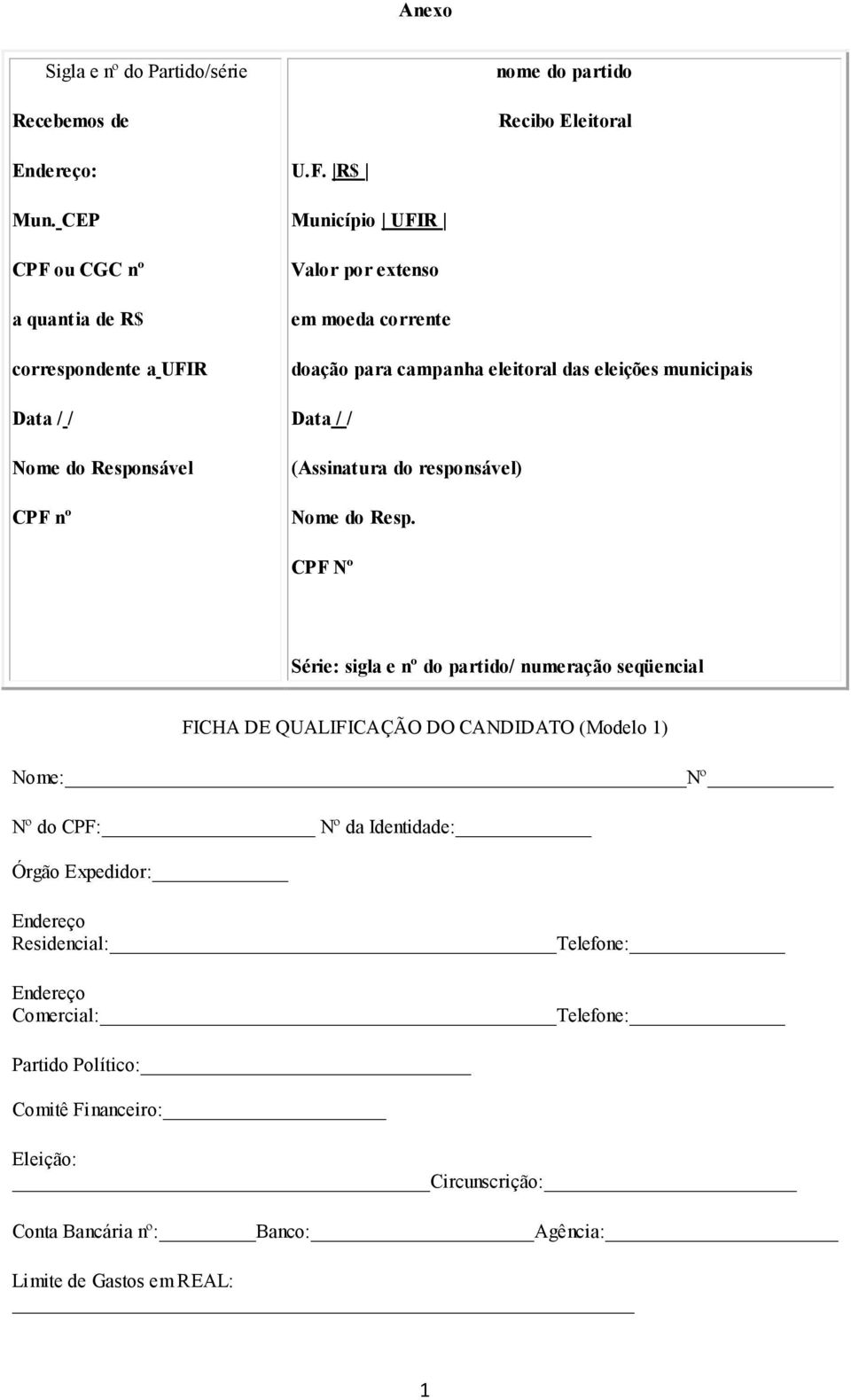 CPF Nº Série: sigla e nº do partido/ numeração seqüencial FICHA DE QUALIFICAÇÃO DO CANDIDATO (Modelo 1) Nome: Nº Nº do CPF: Nº da Identidade: Órgão Expedidor: Endereço