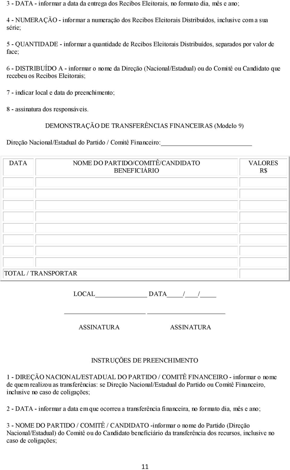 recebeu os Recibos Eleitorais; 7 - indicar local e data do preenchimento; 8 - assinatura dos responsáveis.