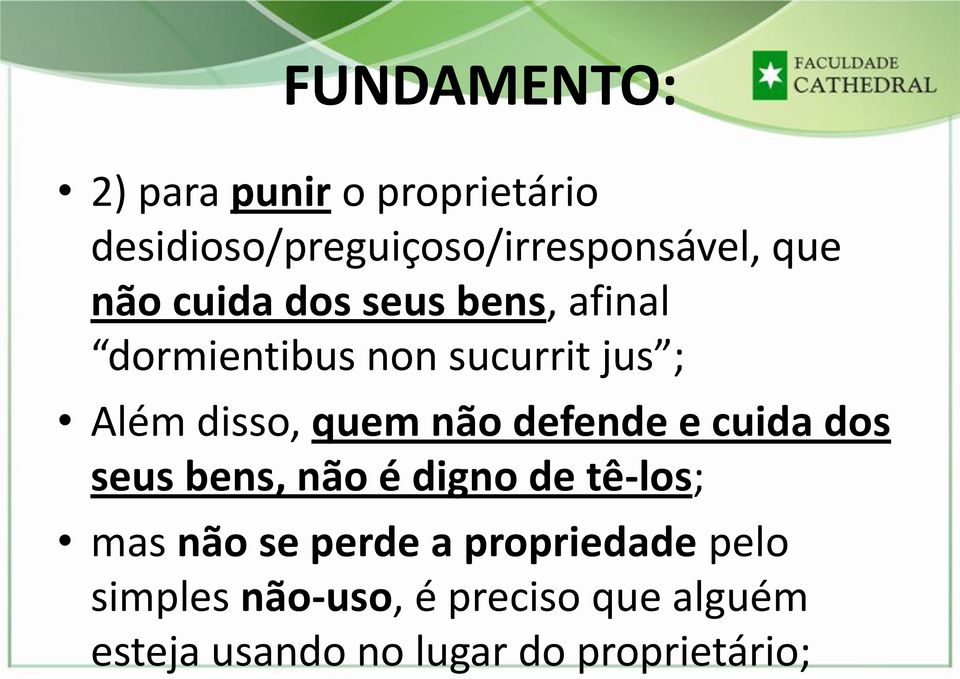 não defende e cuida dos seus bens, não é digno de tê-los; mas não se perde a