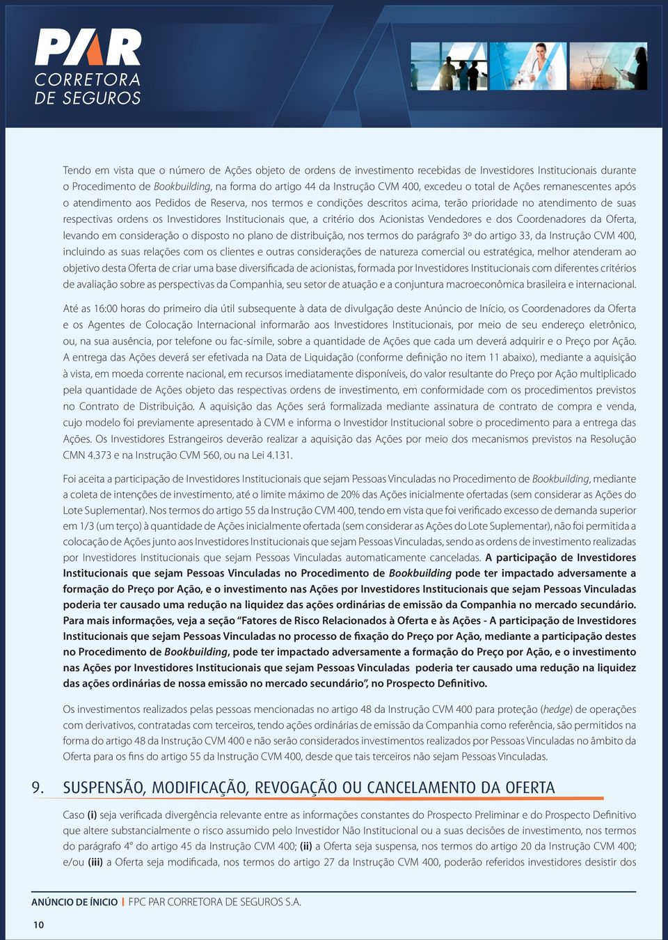 Institucionais que, a critério dos Acionistas Vendedores e dos Coordenadores da Oferta, levando em consideração o disposto no plano de distribuição, nos termos do parágrafo 3º do artigo 33, da