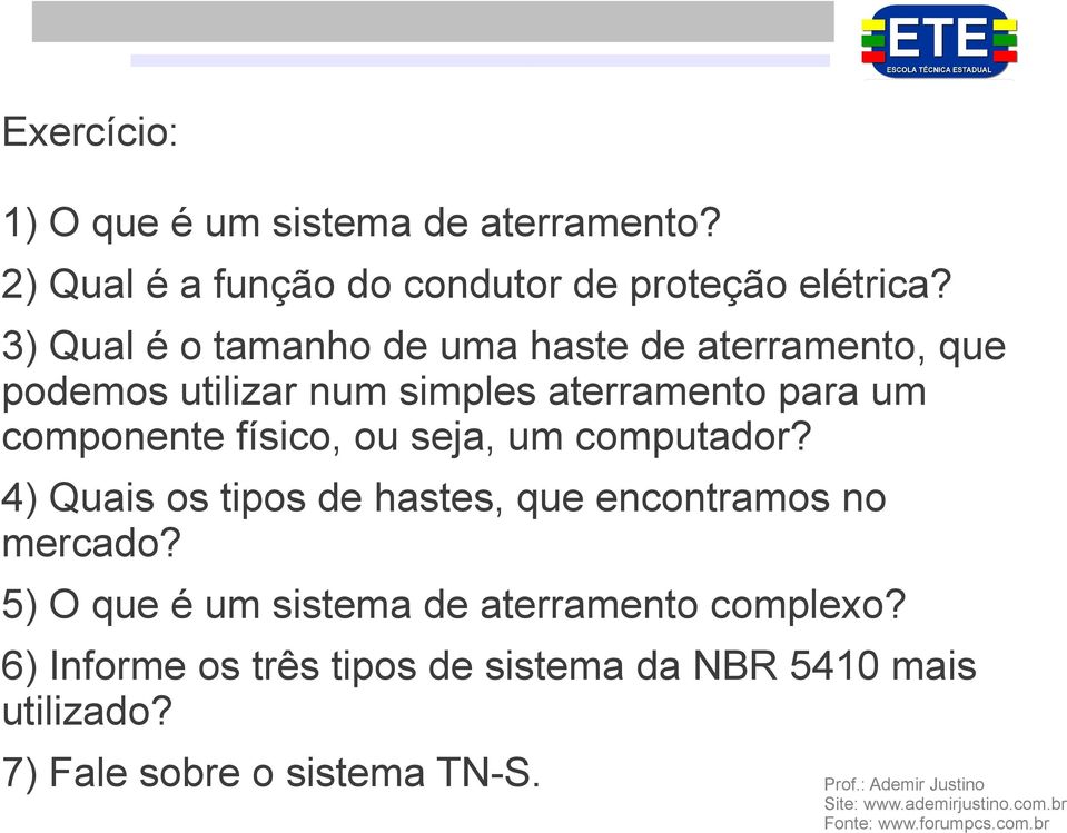 físico, ou seja, um computador? 4) Quais os tipos de hastes, que encontramos no mercado?