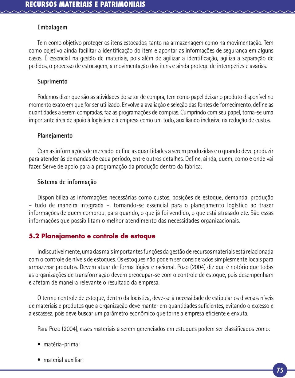 É essencial na gestão de materiais, pois além de agilizar a identificação, agiliza a separação de pedidos, o processo de estocagem, a movimentação dos itens e ainda protege de intempéries e avarias.