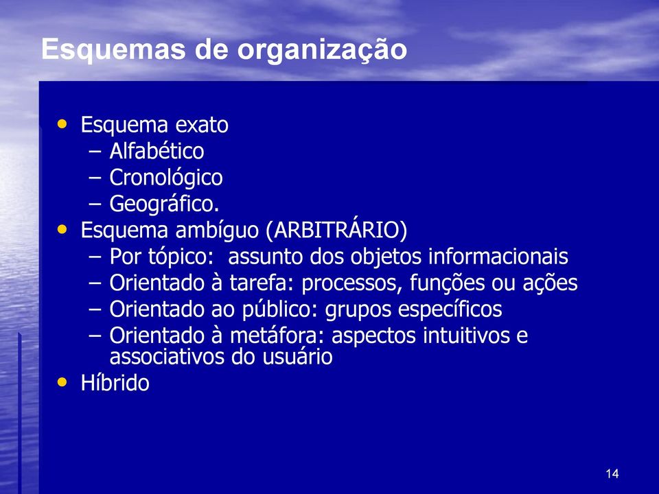 Orientado à tarefa: processos, funções ou ações Orientado ao público: grupos