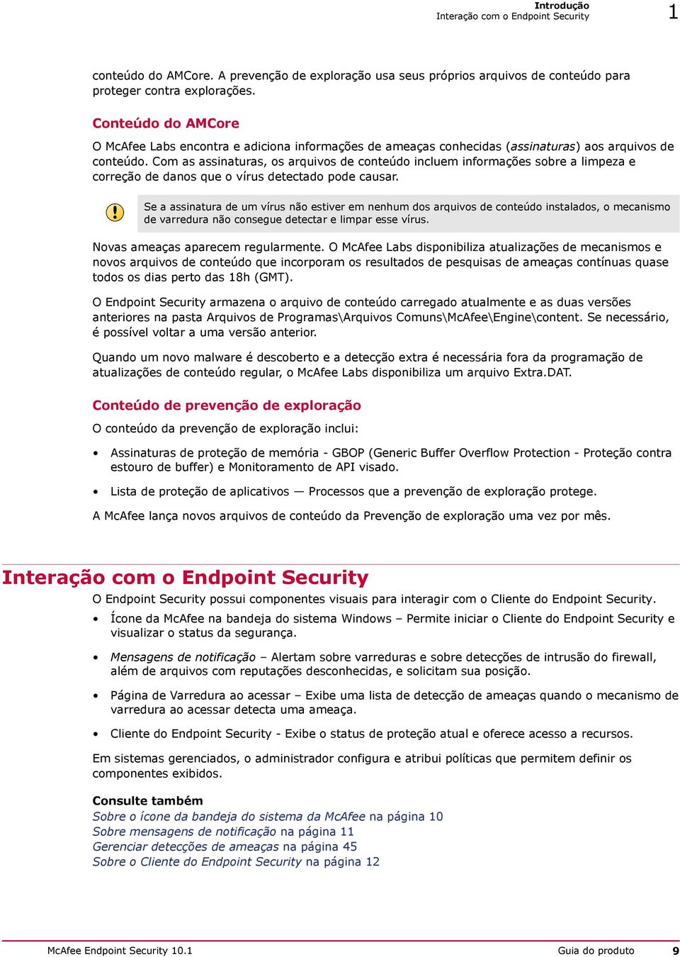 Com as assinaturas, os arquivos de conteúdo incluem informações sobre a limpeza e correção de danos que o vírus detectado pode causar.