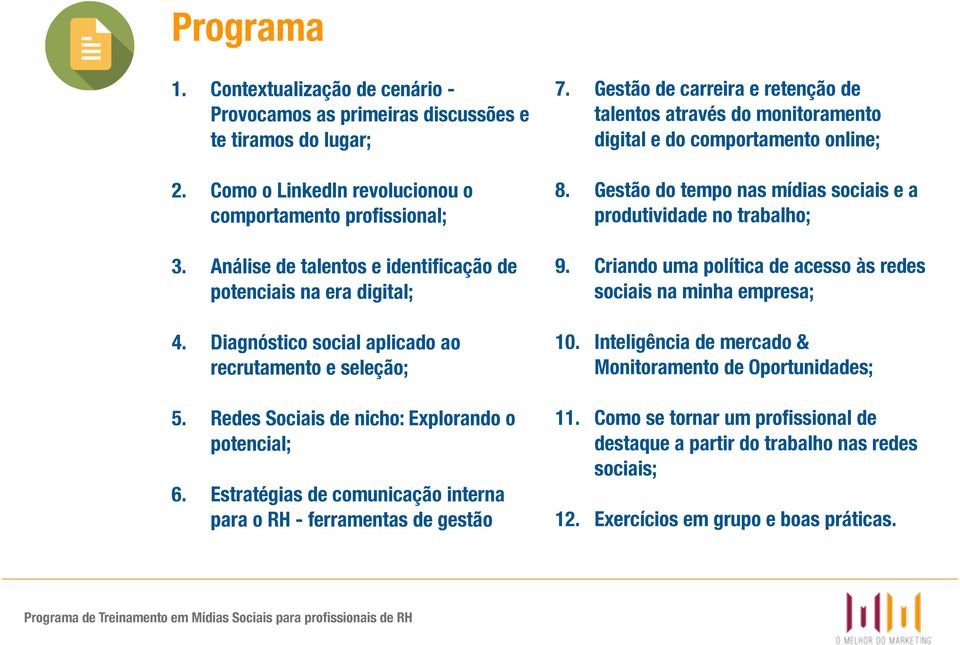 Estratégias de comunicação interna para o RH - ferramentas de gestão 7. Gestão de carreira e retenção de talentos através do monitoramento digital e do comportamento online; 8.