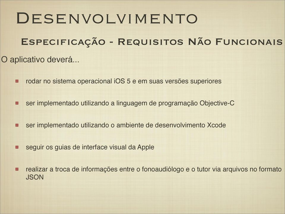 linguagem de programação Objective-C ser implementado utilizando o ambiente de desenvolvimento Xcode