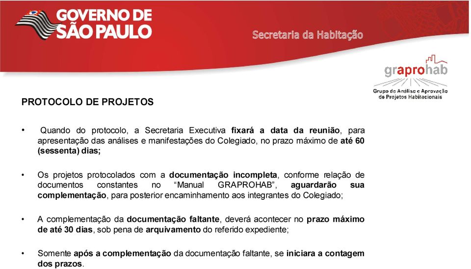 aguardarão sua complementação, para posterior encaminhamento aos integrantes do Colegiado; A complementação da documentação faltante, deverá acontecer no prazo