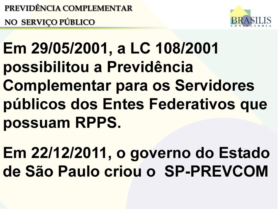 Servidores públicos dos Entes Federativos que possuam RPPS.