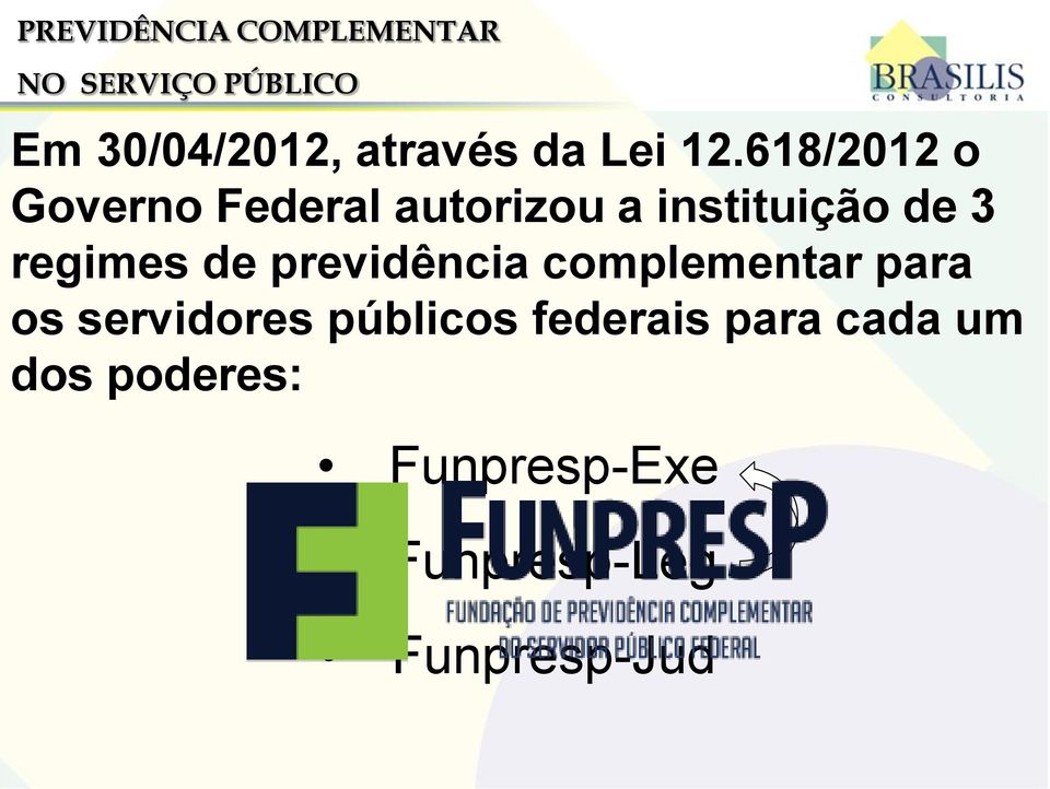 618/2012 o Governo Federal autorizou a instituição de 3 regimes de