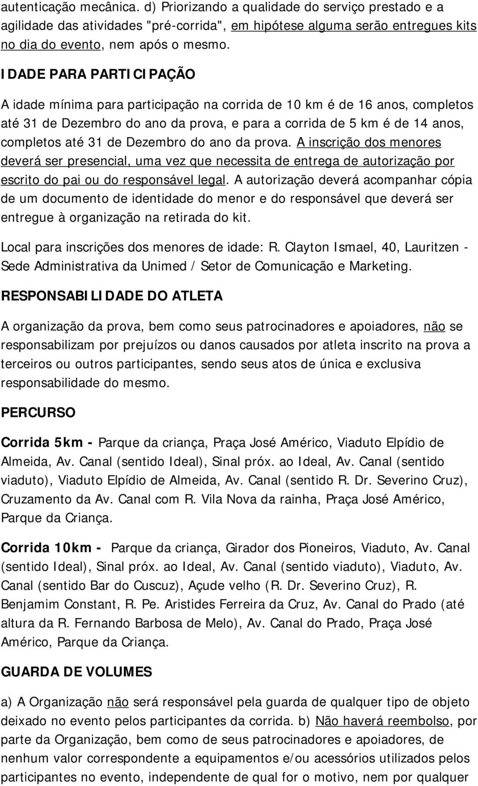 Dezembro do ano da prova. A inscrição dos menores deverá ser presencial, uma vez que necessita de entrega de autorização por escrito do pai ou do responsável legal.