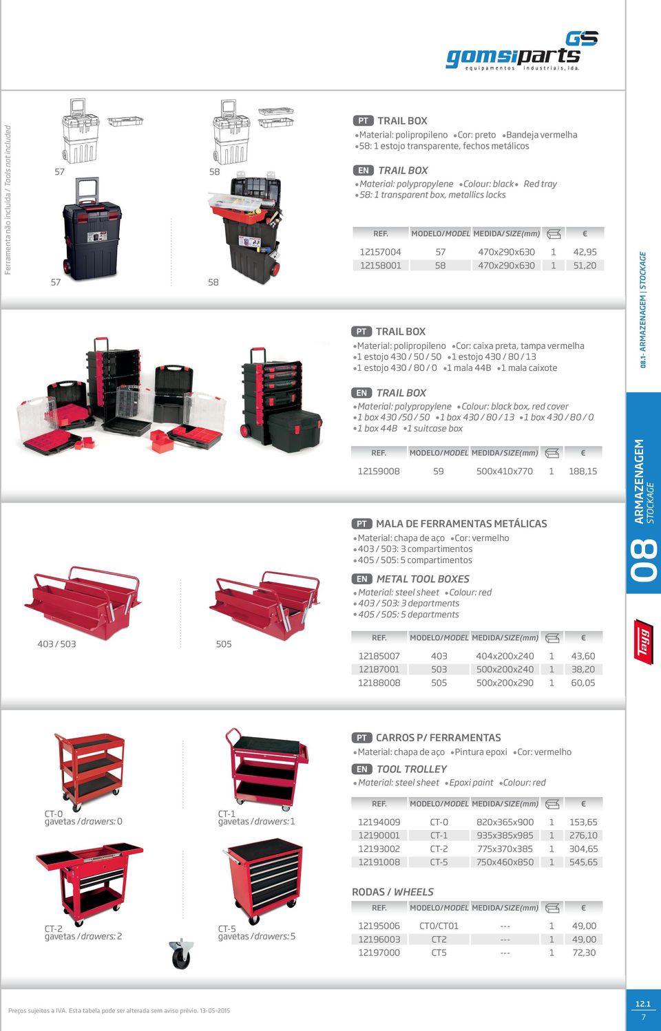 - ARMAZENAGEM TRAIL BOX Material: polypropylene Colour: black box, red cover box 0 /0 / 0 box 0 / 80 / box 0 / 80 / 0 box B suitcase box 29008 9 00x0x770 88, MALA DE FERRAMENTAS METÁLICAS Material: