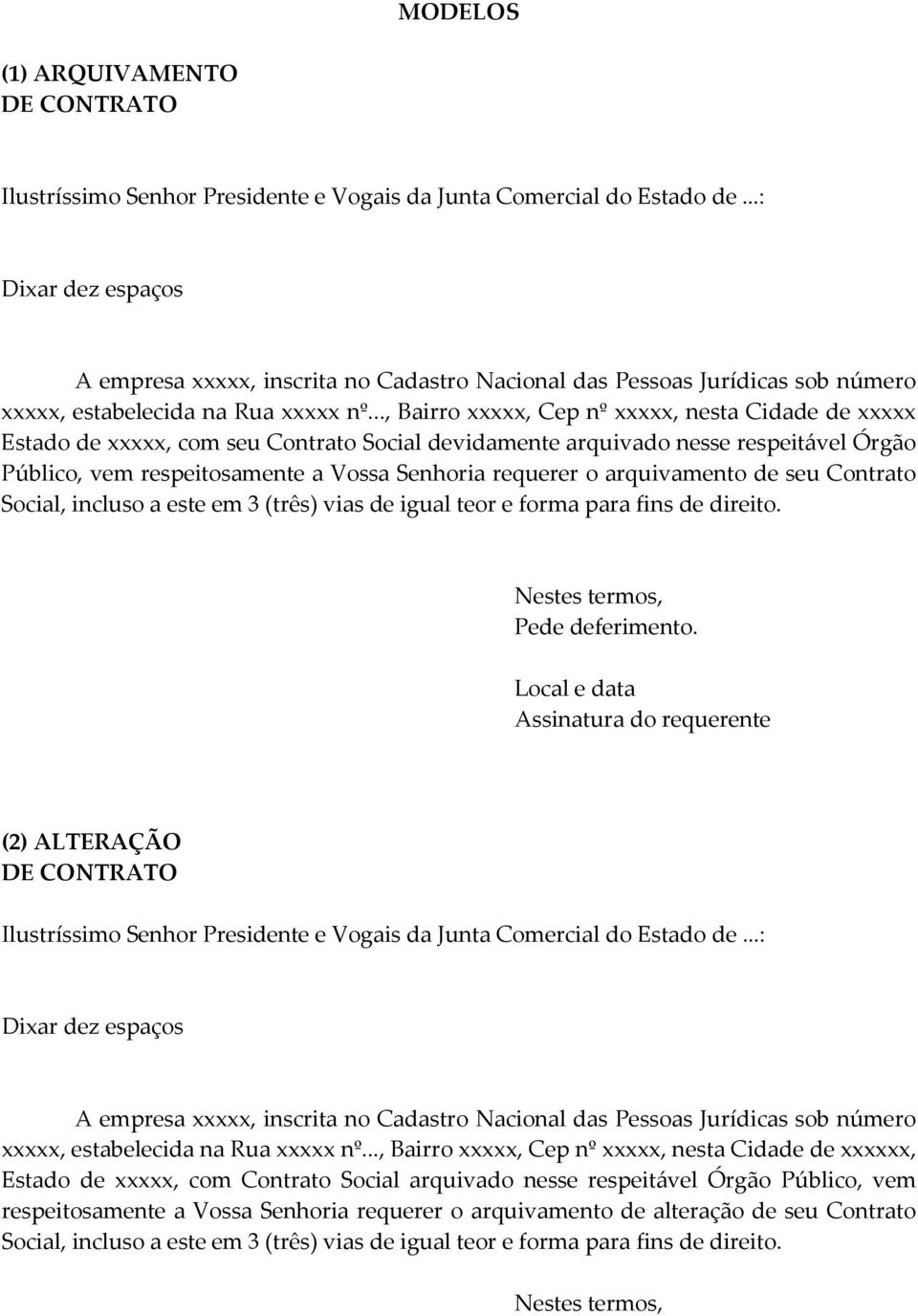 .., Bairro xxxxx, Cep nº xxxxx, nesta Cidade de xxxxx Estado de xxxxx, com seu Contrato Social devidamente arquivado nesse respeitável Órgão Público, vem respeitosamente a Vossa Senhoria requerer o