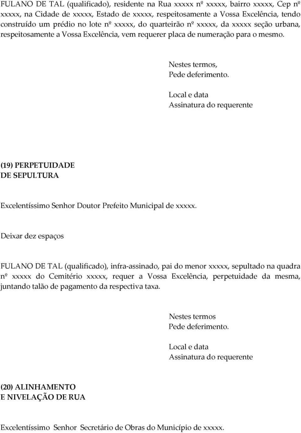 , (19) PERPETUIDADE DE SEPULTURA FULANO DE TAL (qualificado), infra-assinado, pai do menor xxxxx, sepultado na quadra nº xxxxx do Cemitério xxxxx, requer a Vossa