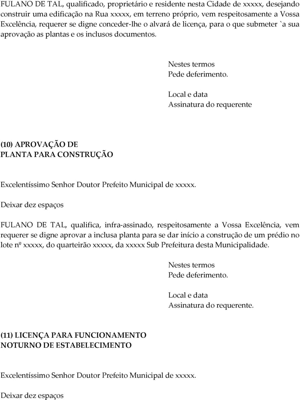 (10) APROVAÇÃO DE PLANTA PARA CONSTRUÇÃO FULANO DE TAL, qualifica, infra-assinado, respeitosamente a Vossa Excelência, vem requerer se digne aprovar a inclusa planta