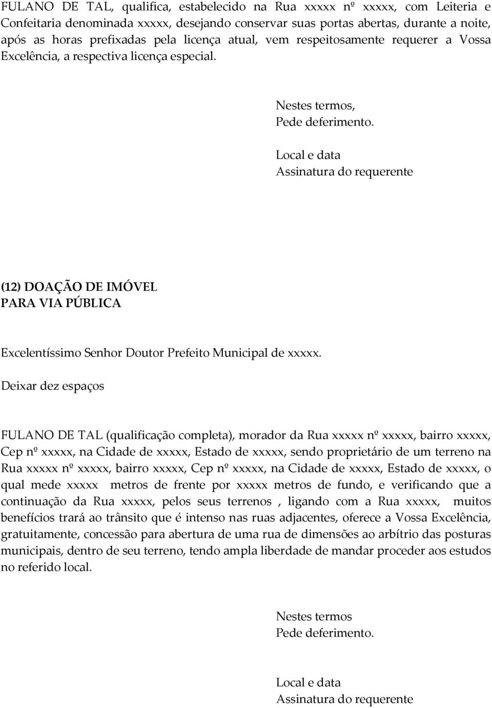 , (12) DOAÇÃO DE IMÓVEL PARA VIA PÚBLICA FULANO DE TAL (qualificação completa), morador da Rua xxxxx nº xxxxx, bairro xxxxx, Cep nº xxxxx, na Cidade de xxxxx, Estado de xxxxx, sendo proprietário de