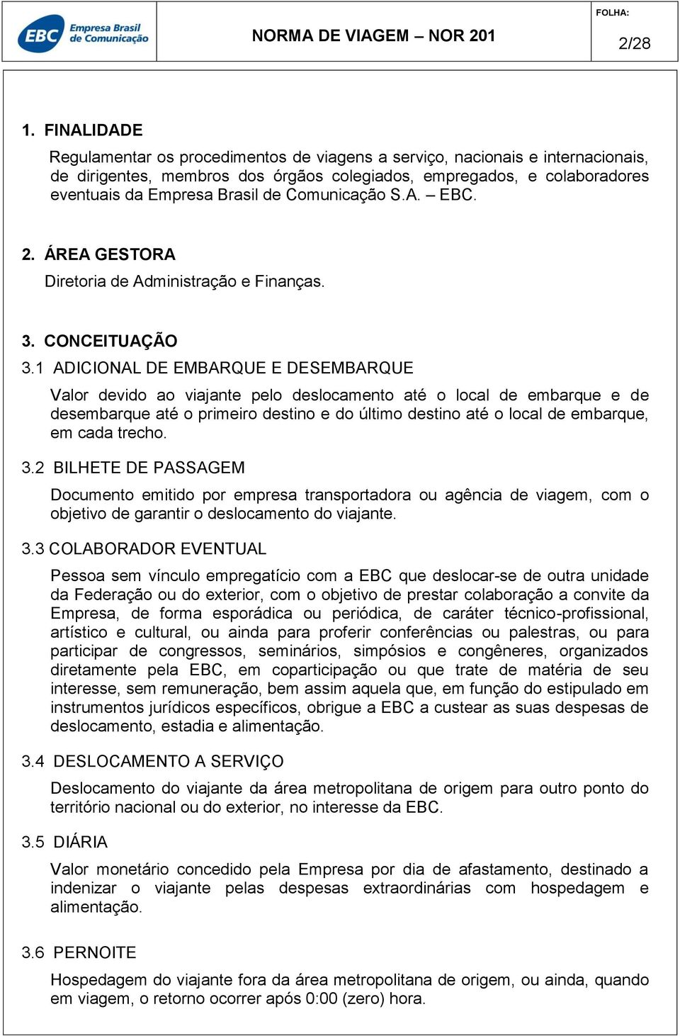 Comunicação S.A. EBC. 2. ÁREA GESTORA Diretoria de Administração e Finanças. 3. CONCEITUAÇÃO 3.