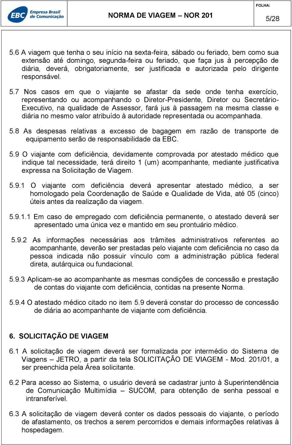 justificada e autorizada pelo dirigente responsável. 5.