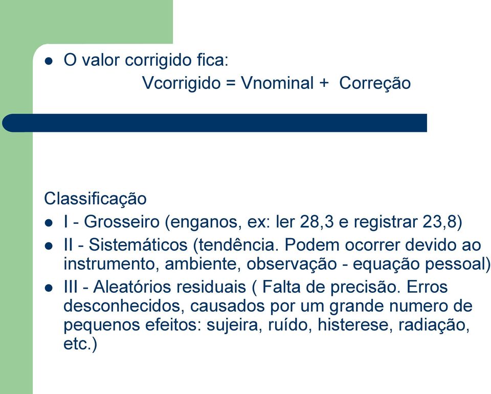 Podem ocorrer devido ao instrumento, ambiente, observação - equação pessoal) III - Aleatórios