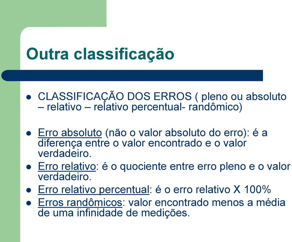 valor verdadeiro. Erro relativo: é o quociente entre erro pleno e o valor verdadeiro.