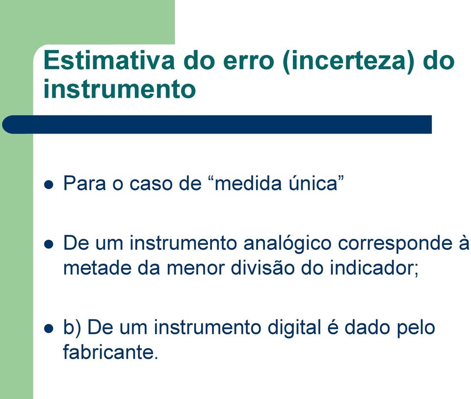 corresponde à metade da menor divisão do indicador;