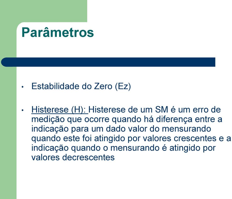 um dado valor do mensurando quando este foi atingido por valores