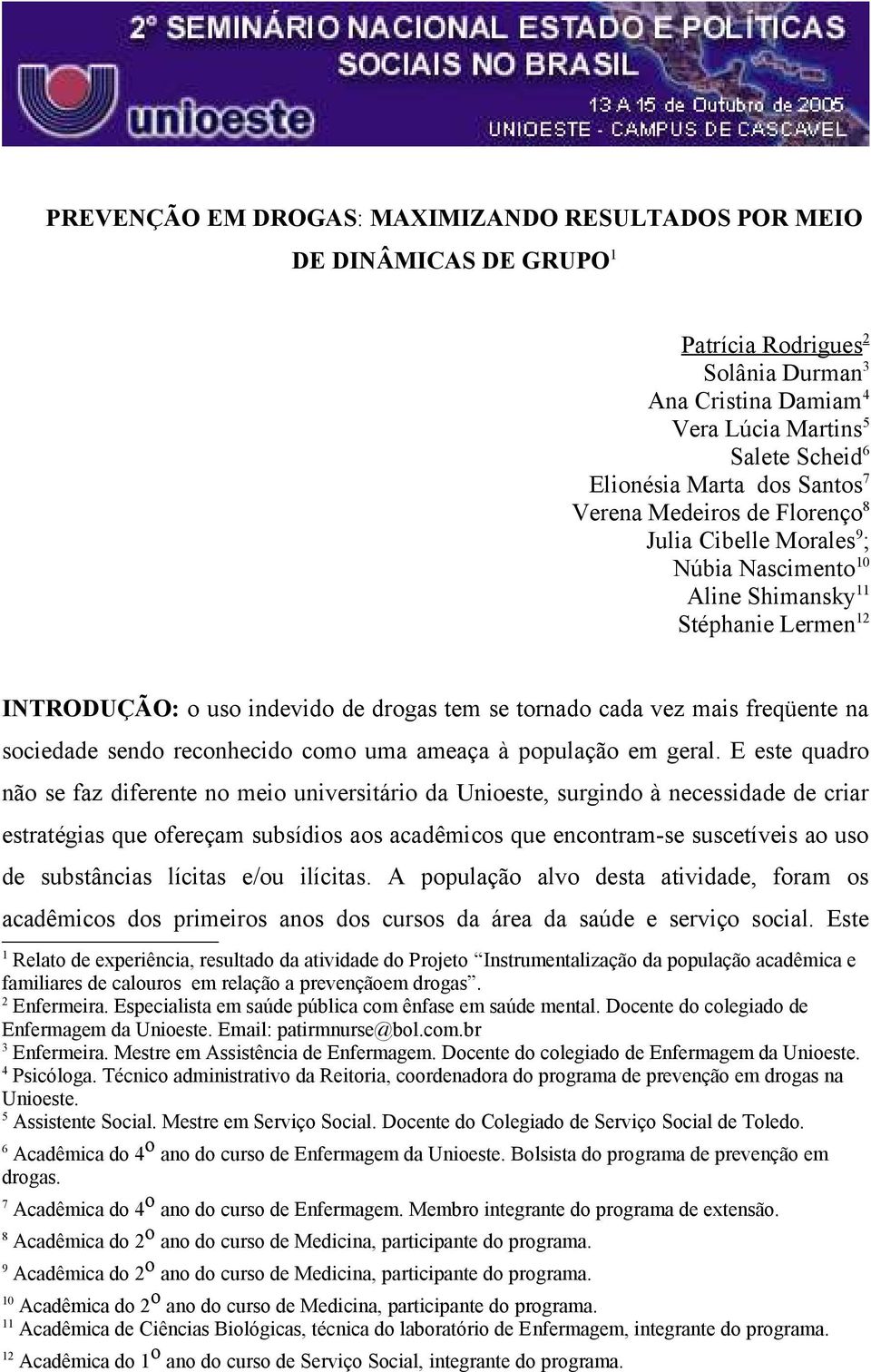 na sociedade sendo reconhecido como uma ameaça à população em geral.