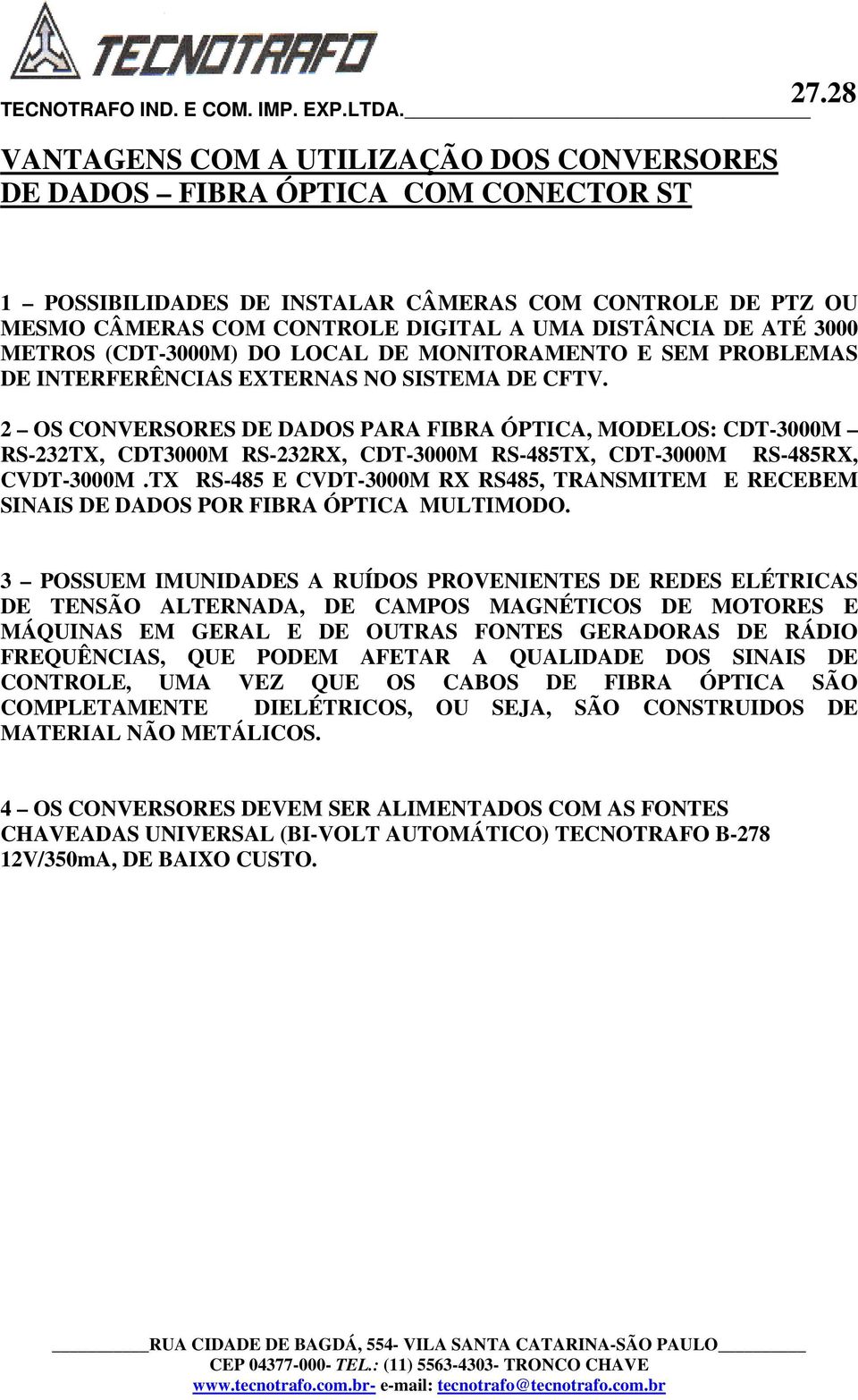 INTERFERÊNCIAS EXTERNAS NO SISTEMA DE CFTV. 2 OS CONVERSORES DE DADOS PARA FIBRA ÓPTICA, MODELOS: CDT-3000M RS-232TX, CDT3000M RS-232RX, CDT-3000M RS-485TX, CDT-3000M RS-485RX, CVDT-3000M.