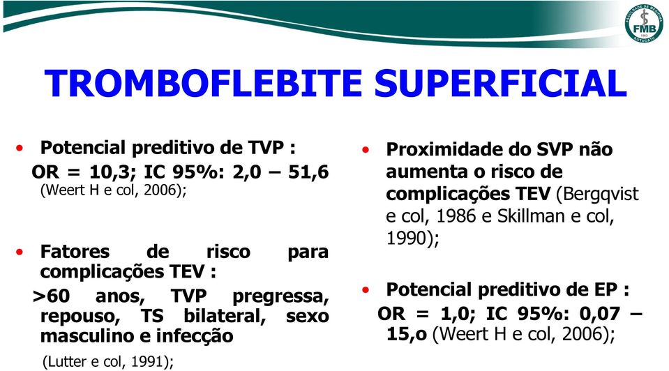 (Lutter e col, 1991); Proximidade do SVP não aumenta o risco de complicações TEV (Bergqvist e col,