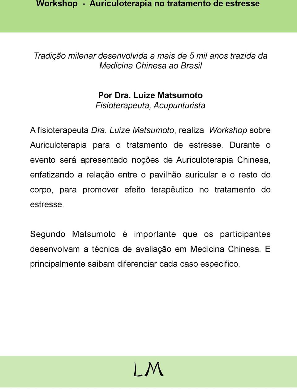 Durante o evento será apresentado noções de Auriculoterapia Chinesa, enfatizando a relação entre o pavilhão auricular e o resto do corpo, para promover