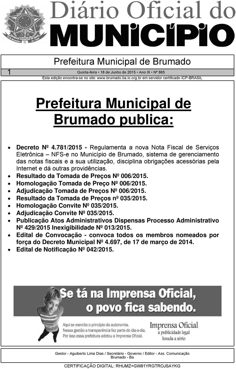 Internet e dá outras providências. Resultado da Tomada de Preços Nº 006/2015. Homologação Tomada de Preço Nº 006/2015. Adjudicação Tomada de Preços Nº 006/2015.