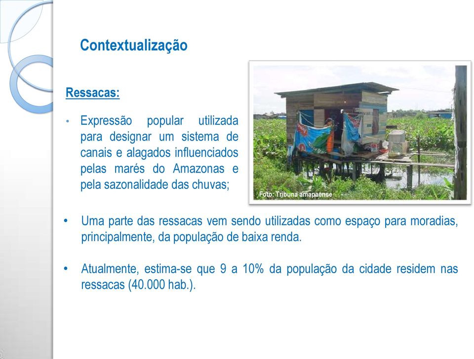 parte das ressacas vem sendo utilizadas como espaço para moradias, principalmente, da população de