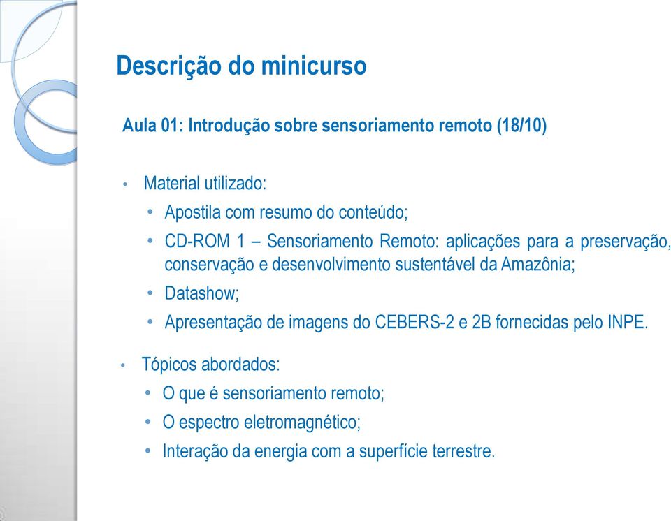 sustentável da Amazônia; Datashow; Apresentação de imagens do CEBERS-2 e 2B fornecidas pelo INPE.