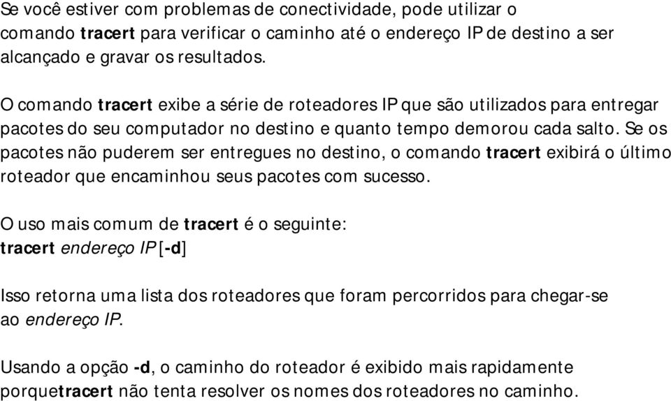 Se os pacotes não puderem ser entregues no destino, o comando tracert exibirá o último roteador que encaminhou seus pacotes com sucesso.