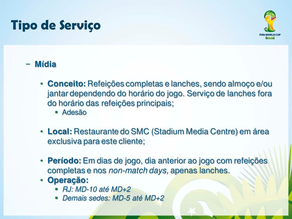 Serviço de lanches fora do horário das refeições principais; Adesão Local: Restaurante do SMC (Stadium Media