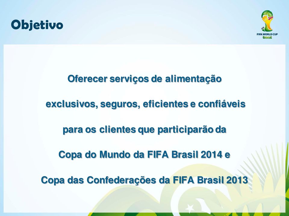 os clientes que participarão da Copa do Mundo da