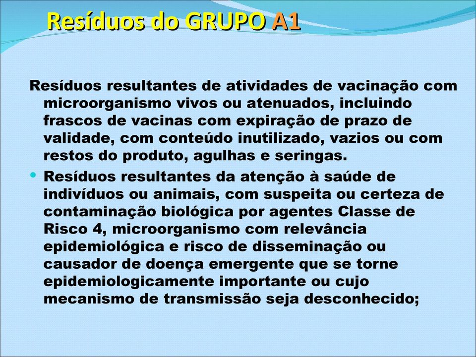 Resíduos resultantes da atenção à saúde de indivíduos ou animais, com suspeita ou certeza de contaminação biológica por agentes Classe de Risco 4,