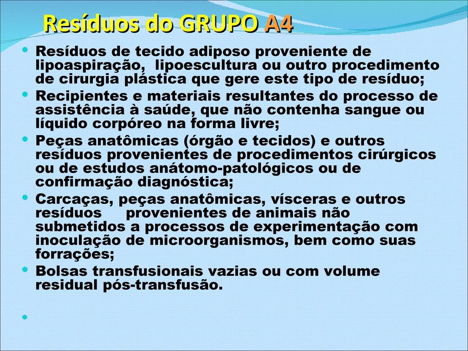 resíduos provenientes de procedimentos cirúrgicos ou de estudos anátomo-patológicos ou de confirmação diagnóstica; Carcaças, peças anatômicas, vísceras e outros resíduos