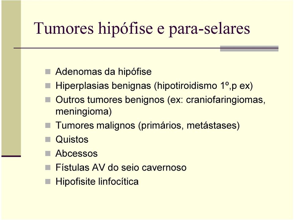 craniofaringiomas, meningioma) Tumores malignos (primários,