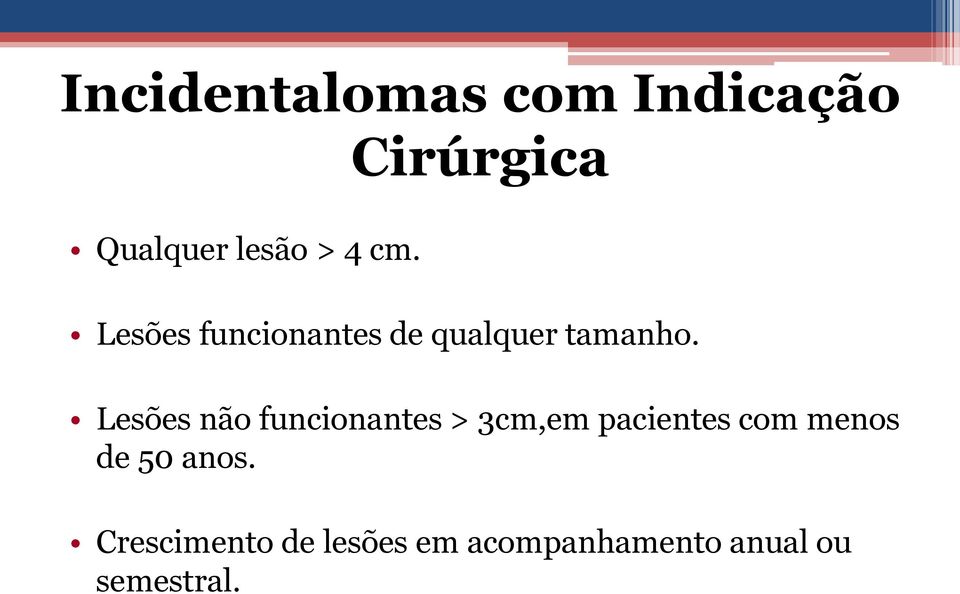 Lesões não funcionantes > 3cm,em pacientes com menos de