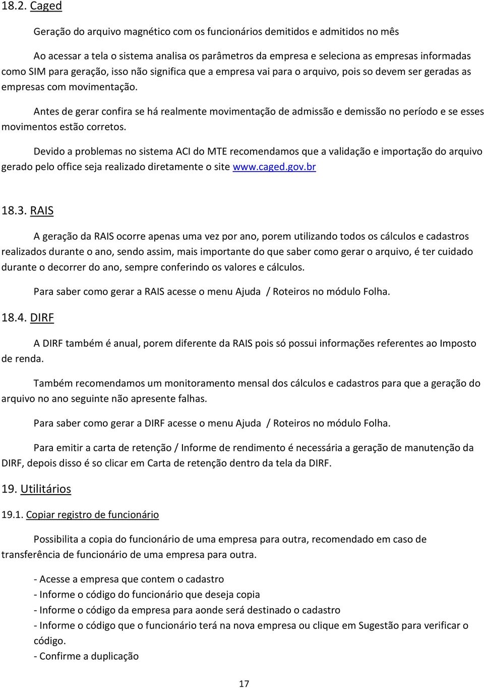 Antes de gerar confira se há realmente movimentação de admissão e demissão no período e se esses movimentos estão corretos.