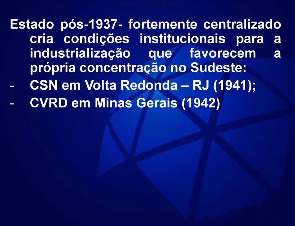 favorecem a própria concentração no Sudeste: - CSN em