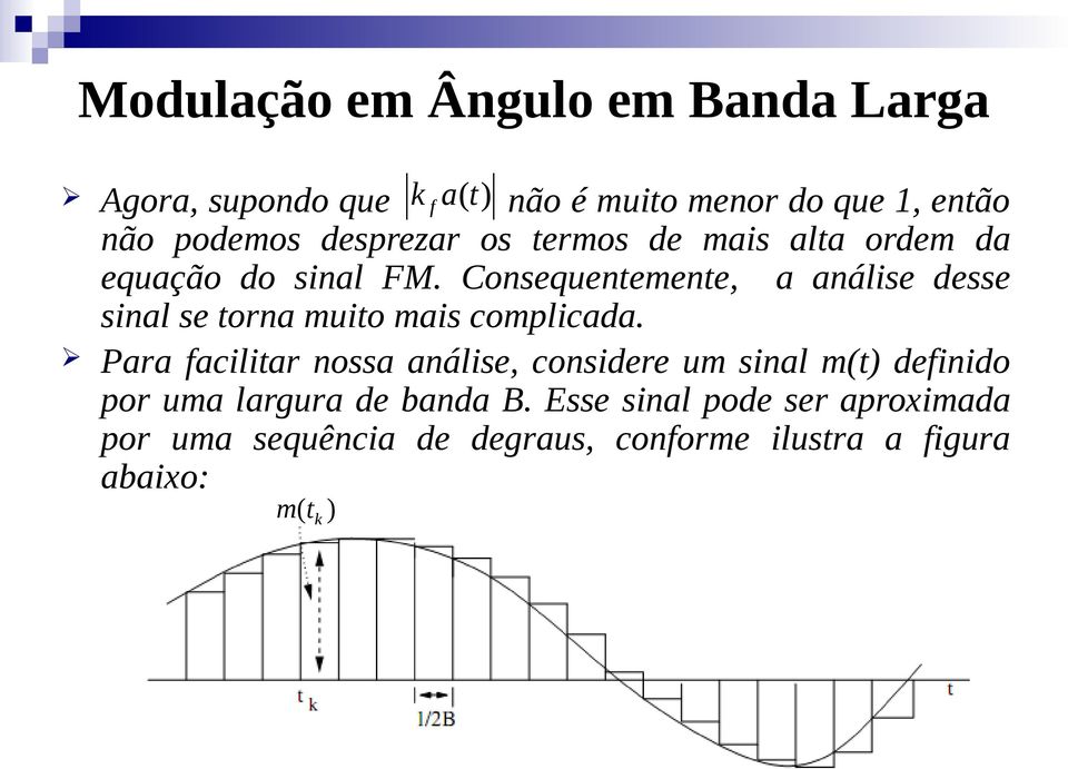 Consequenemene, a análise desse sinal se orna muio mais ompliada.